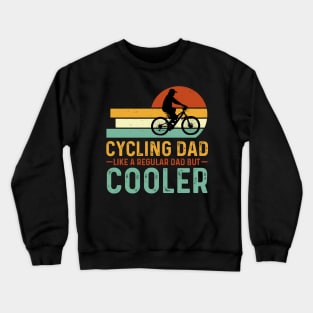 Cycling Dad Like A Regular Dad But Cooler Crewneck Sweatshirt